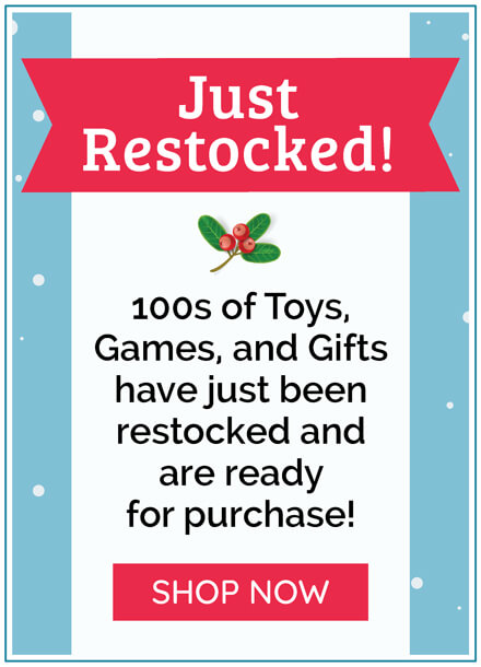 Just Restocked - 100s of Toys, Games, and Gifts have just been restocked and are ready for purchase!