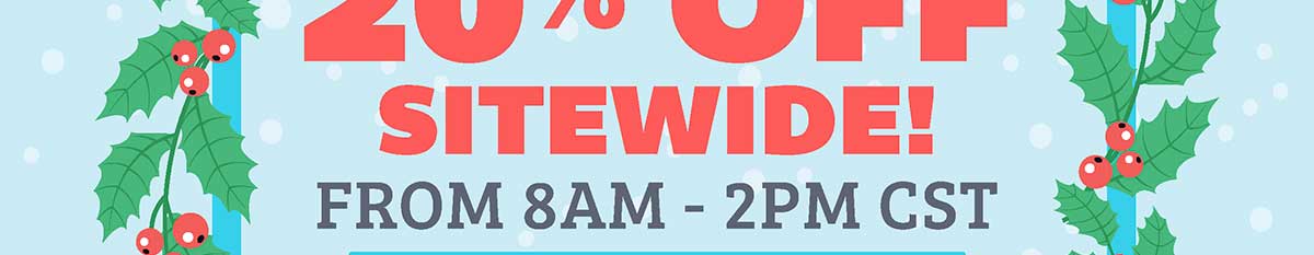 20% Off Sitewide from 8am - 2pm CST Monday, November 30th, 2020