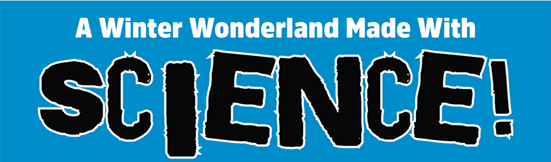 A Winter Wonderland Made with Science!