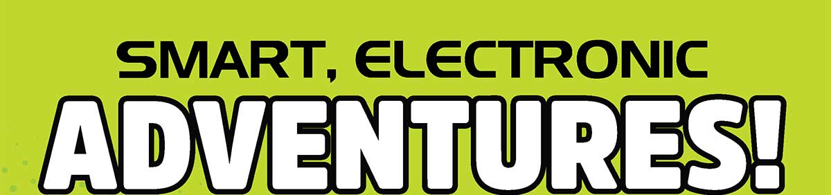Smart, Electronic Adventures!
