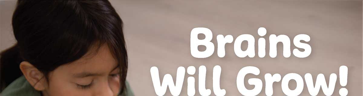Brains Will Grow!