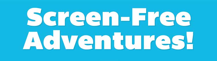 Screen-Free Adventures!