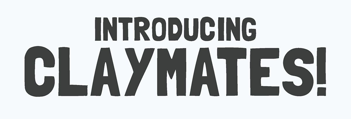 Introducing Claymates!