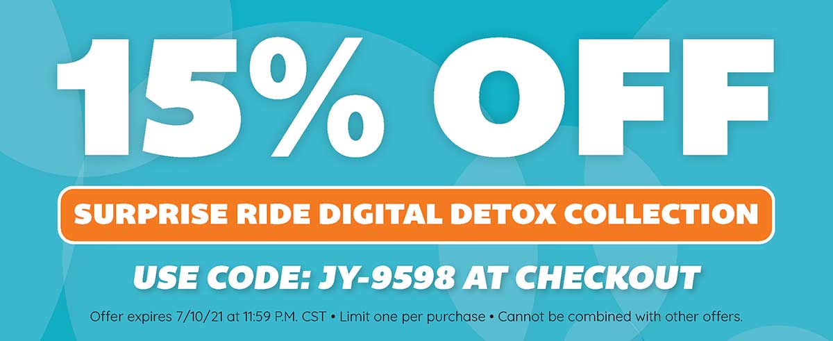 15% Off Surprise Ride Digital Detox Collection! Use Code: JY-9598!