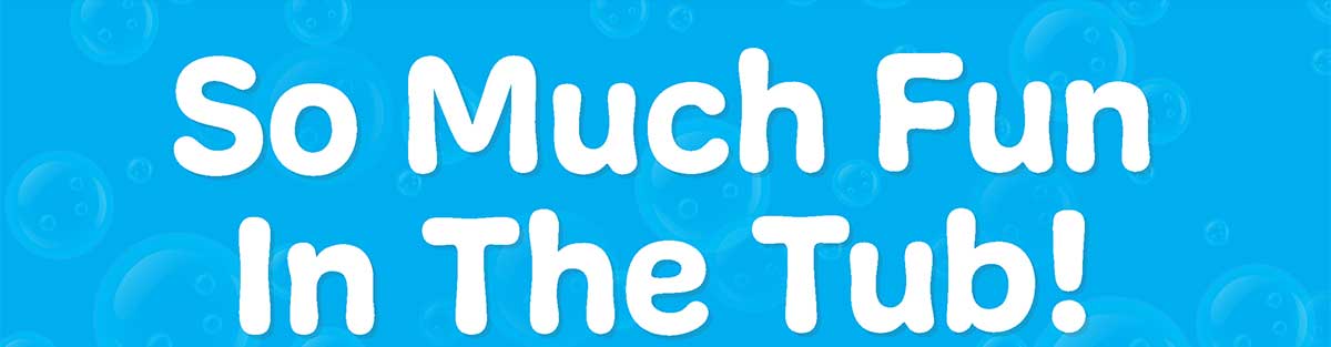 So Much Fun in the Tub!