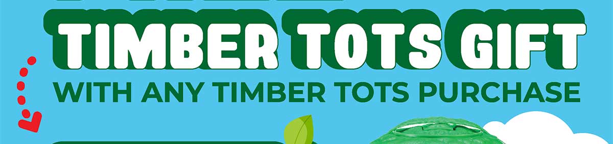 Free Timber Tots Gift with Any Timber Tots Purchase