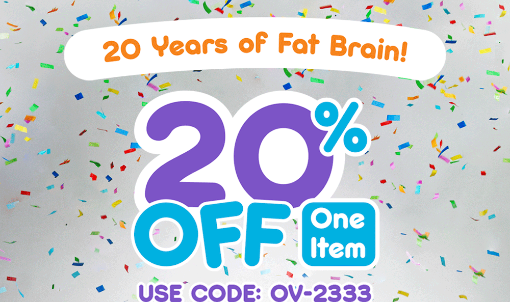 20 Years of Fat Brain! 20% Off One Item! Use Code: OV-2333