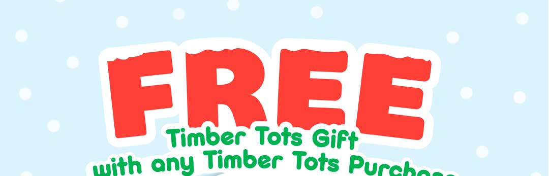 Free Timber Tots Gift with any Timber Tots Purchase!