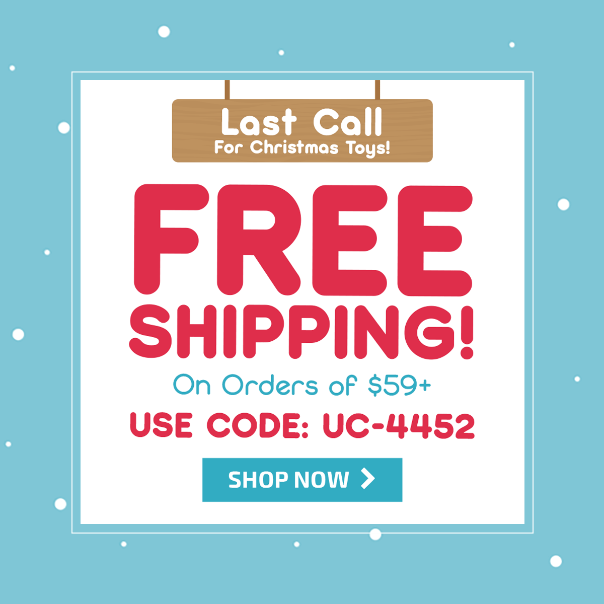 Last Call for Christmas Toys! Free Shipping on Orders of $59+! Use Code: UC-4452