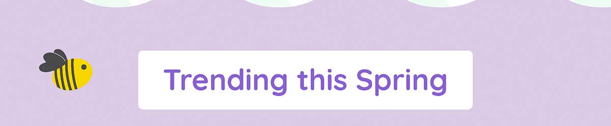 Trending this Spring