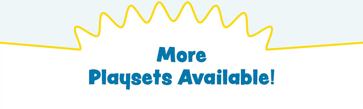 More Playsets Available!
