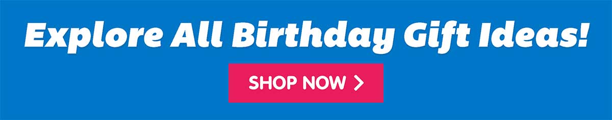 Explore All Birthday Gift Ideas!
