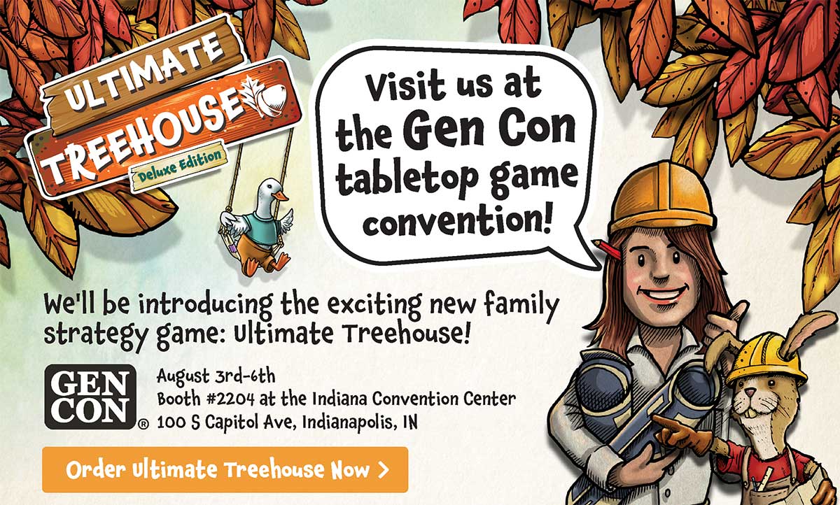 Visit us at Gen Con tabletop game convention! We'll be introducing the exciting new family strategy game: Ultimate Treehouse!