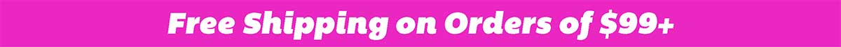 Free Shipping on Orders of $99+!
