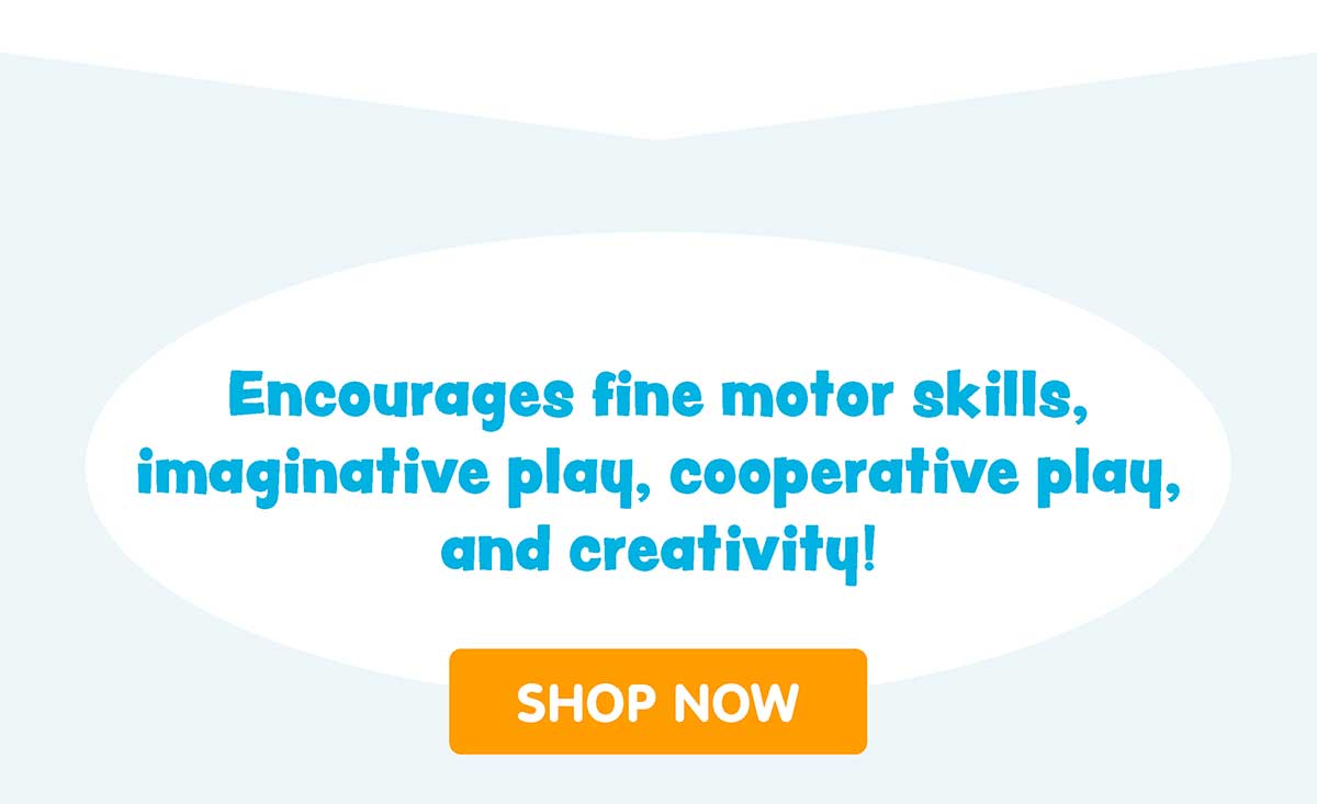 Encourages fine motor skills, imaginative play, cooperative play, and creativity!