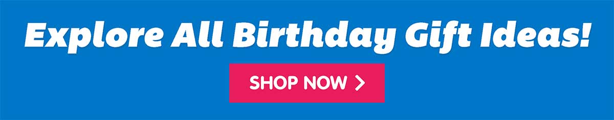 Explore All Birthday Gift Ideas!