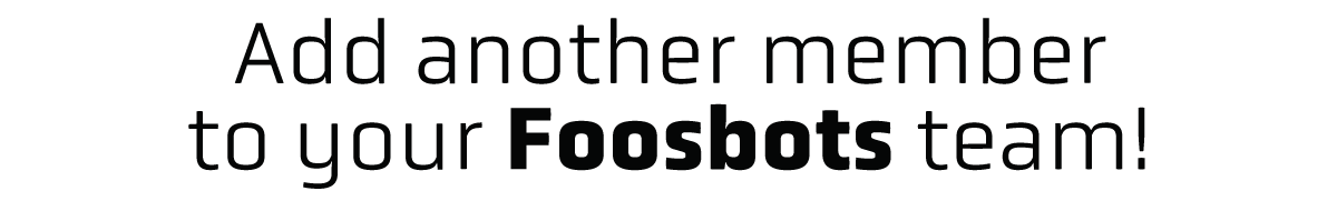 Add another member to your Foosbots team!
