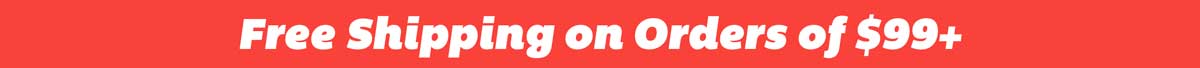 Free Shipping on Orders of $99+!