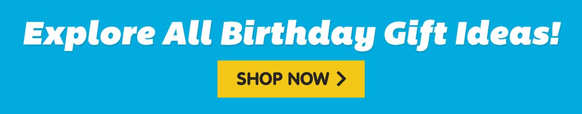 Explore All Birthday Gift Ideas! - Shop Now!