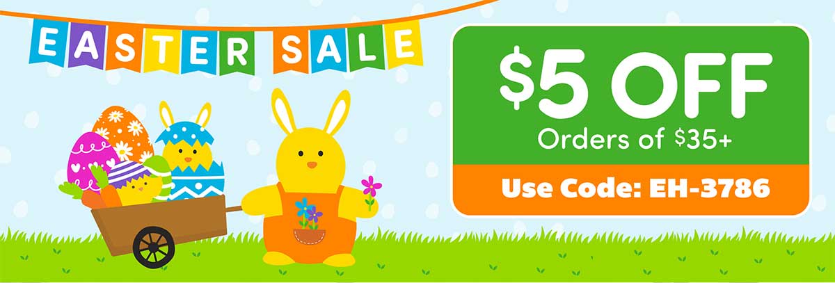 Easter Sale! $5 Off Orders of $35+! Use Code: EH-3786 - Shop Now!
