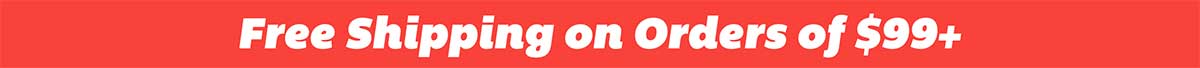 Free Shipping on Orders of $99+!