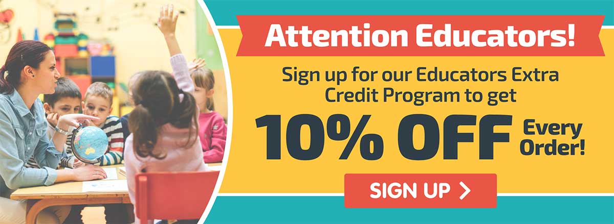 Attention Educators! Sign up for our Educators Extra Credit Program to get 10% Off Every Order!