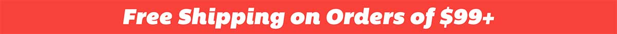 Free Shipping on Orders of $99+!