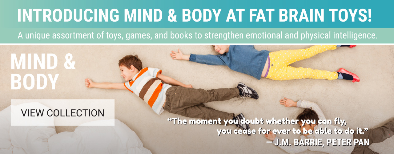INTRODUCING MIND & BODY AT FAT BRAIN TOYS! - A unique assortment to strengthen emotional and physical intelligence.
